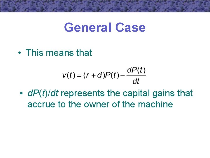 General Case • This means that • d. P(t)/dt represents the capital gains that