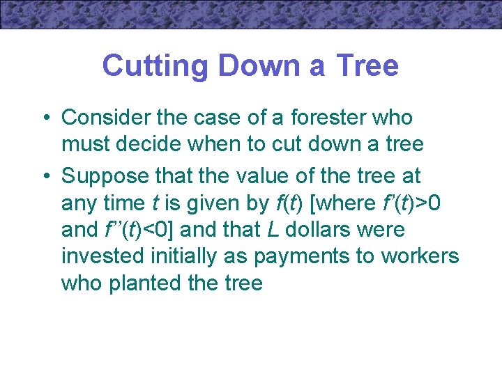 Cutting Down a Tree • Consider the case of a forester who must decide