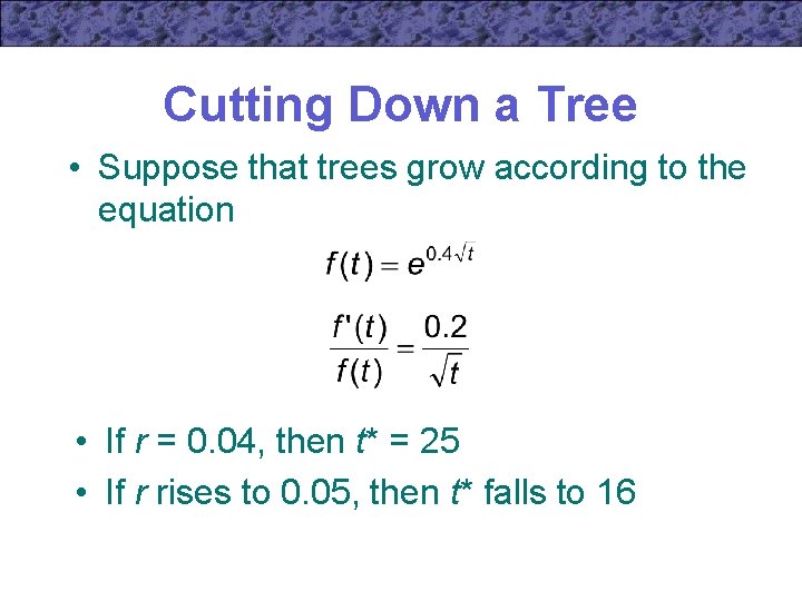 Cutting Down a Tree • Suppose that trees grow according to the equation •