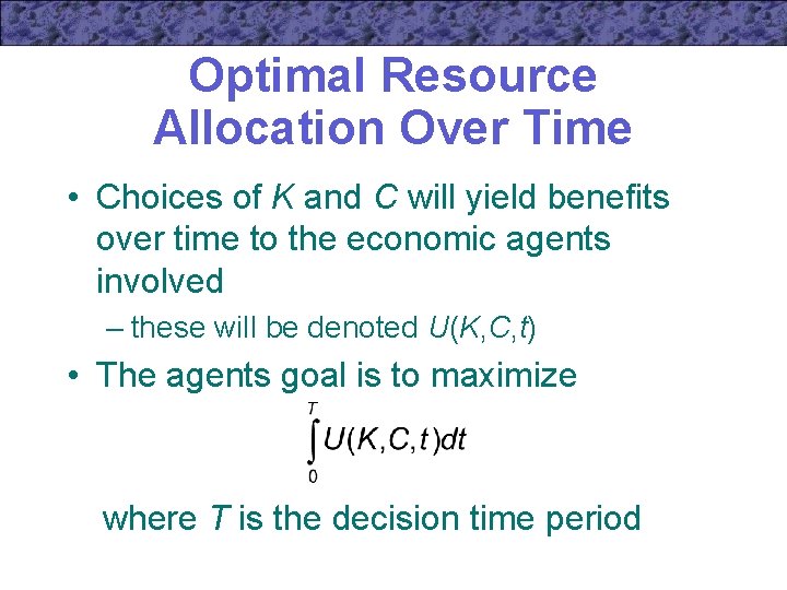 Optimal Resource Allocation Over Time • Choices of K and C will yield benefits