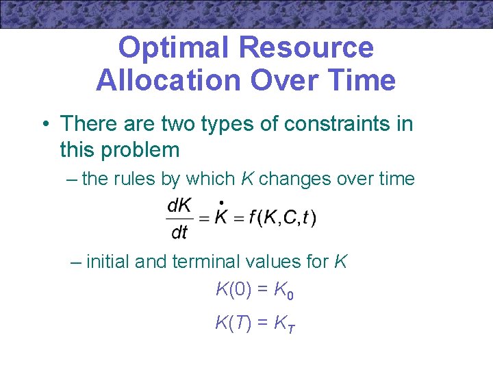 Optimal Resource Allocation Over Time • There are two types of constraints in this