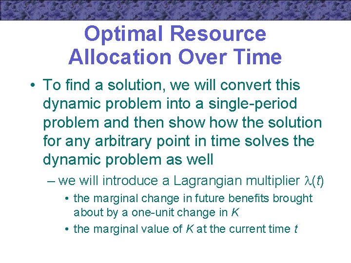 Optimal Resource Allocation Over Time • To find a solution, we will convert this