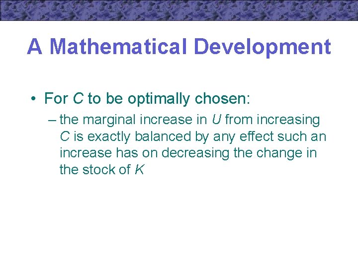 A Mathematical Development • For C to be optimally chosen: – the marginal increase