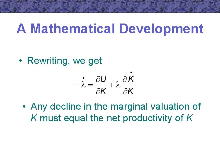 A Mathematical Development • Rewriting, we get • Any decline in the marginal valuation