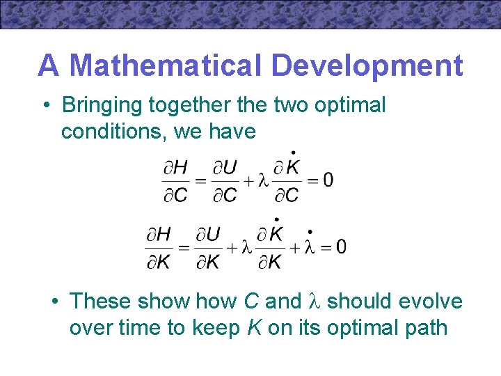 A Mathematical Development • Bringing together the two optimal conditions, we have • These