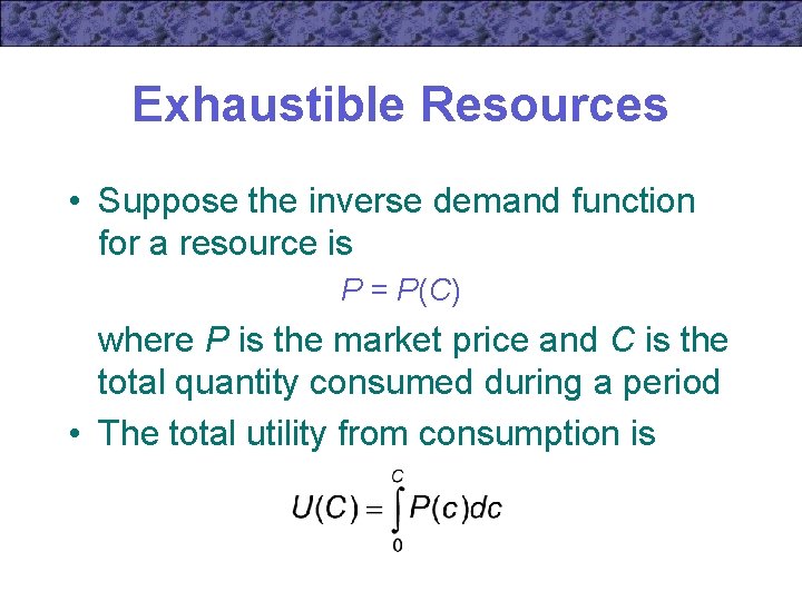 Exhaustible Resources • Suppose the inverse demand function for a resource is P =