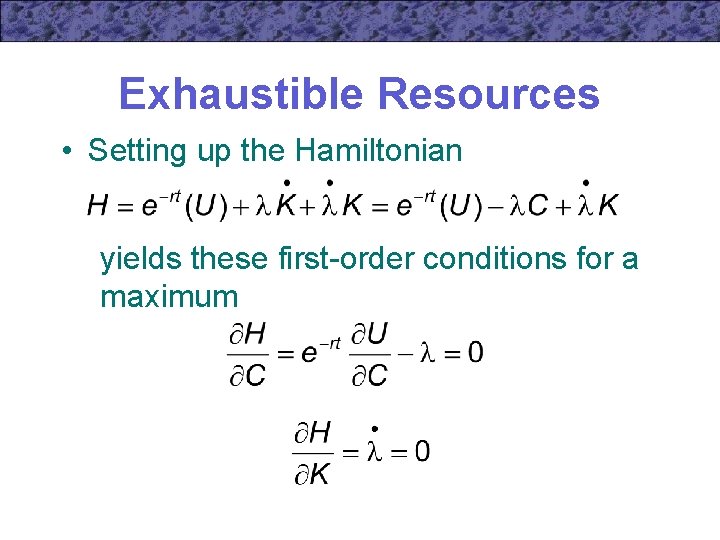 Exhaustible Resources • Setting up the Hamiltonian yields these first-order conditions for a maximum