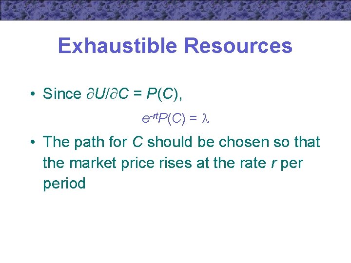 Exhaustible Resources • Since U/ C = P(C), e-rt. P(C) = • The path