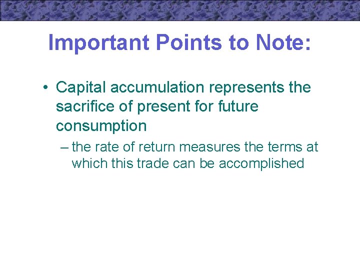 Important Points to Note: • Capital accumulation represents the sacrifice of present for future