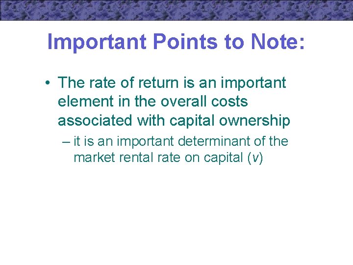 Important Points to Note: • The rate of return is an important element in