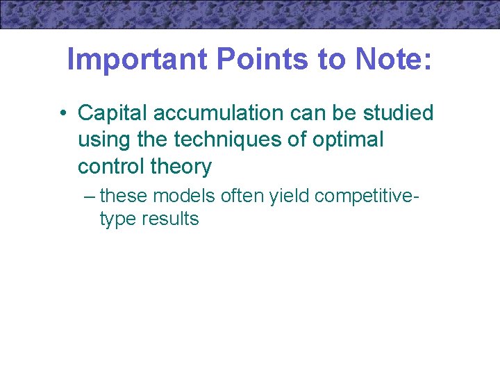 Important Points to Note: • Capital accumulation can be studied using the techniques of