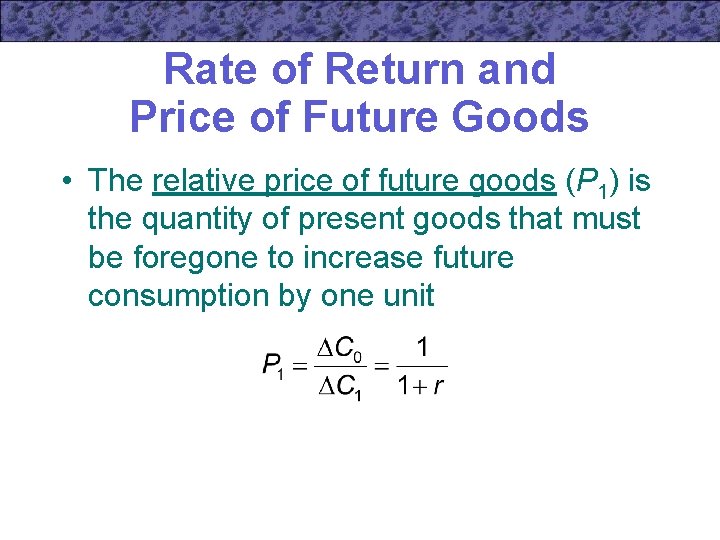 Rate of Return and Price of Future Goods • The relative price of future