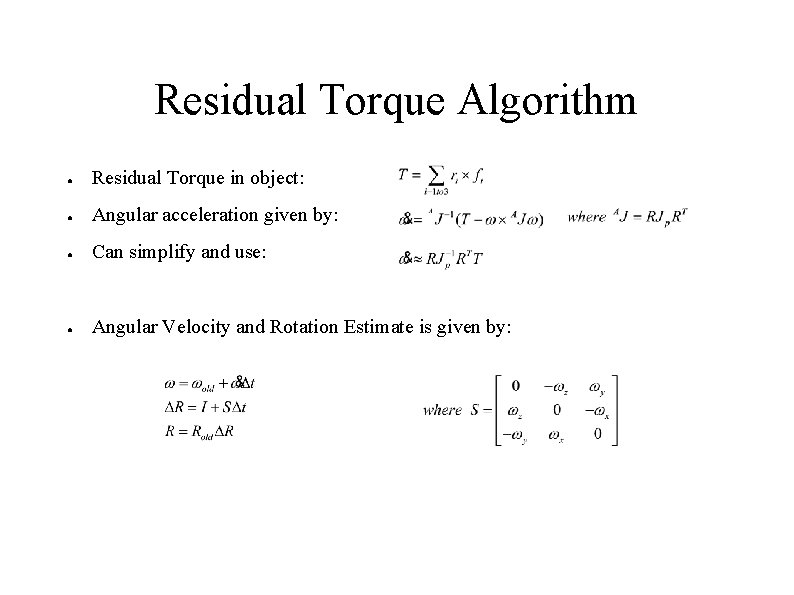 Residual Torque Algorithm ● Residual Torque in object: ● Angular acceleration given by: ●