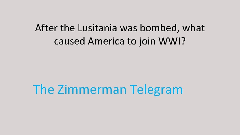 After the Lusitania was bombed, what caused America to join WWI? The Zimmerman Telegram