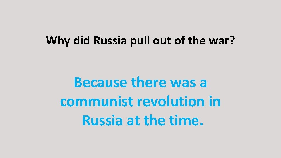 Why did Russia pull out of the war? Because there was a communist revolution