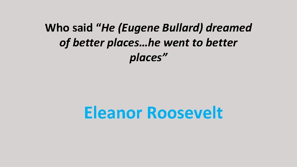 Who said “He (Eugene Bullard) dreamed of better places…he went to better places” Eleanor