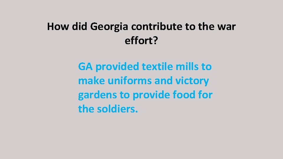 How did Georgia contribute to the war effort? GA provided textile mills to make