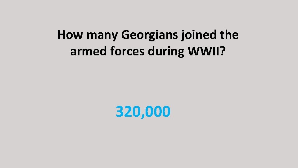 How many Georgians joined the armed forces during WWII? 320, 000 