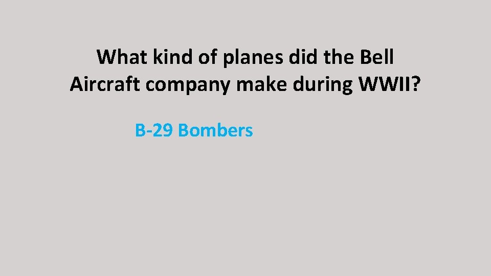 What kind of planes did the Bell Aircraft company make during WWII? B-29 Bombers