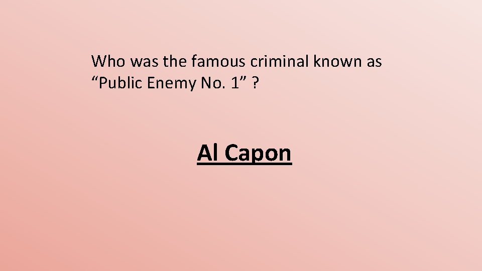 Who was the famous criminal known as “Public Enemy No. 1” ? Al Capon