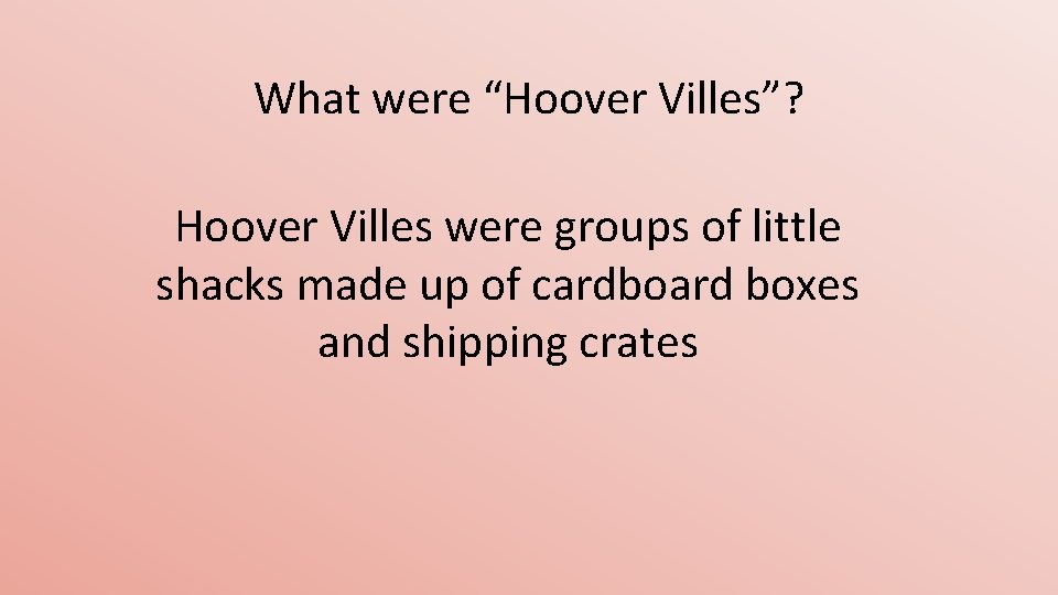 What were “Hoover Villes”? Hoover Villes were groups of little shacks made up of