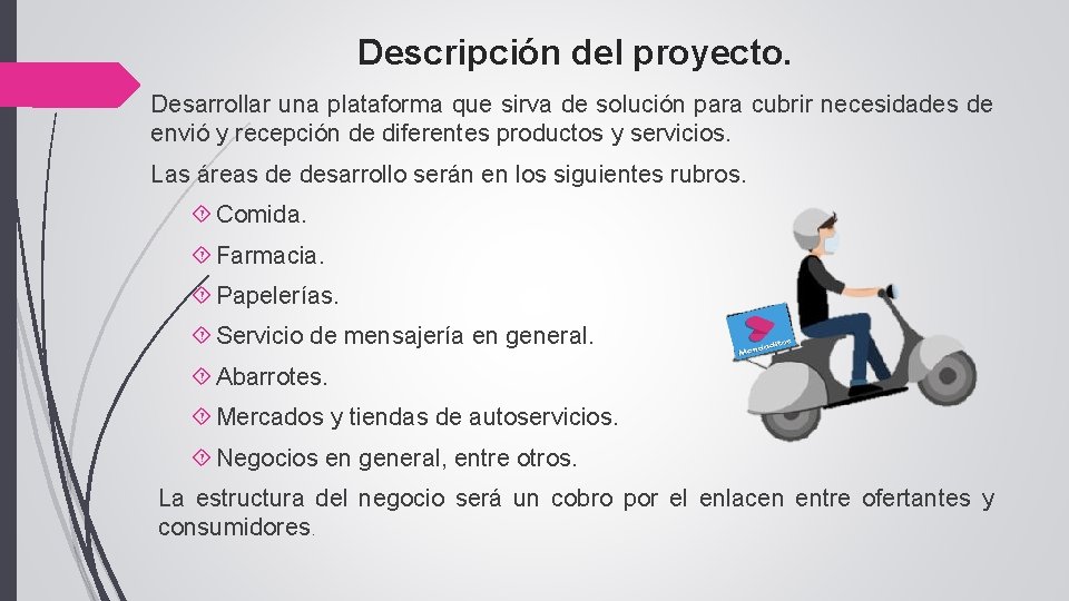 Descripción del proyecto. Desarrollar una plataforma que sirva de solución para cubrir necesidades de