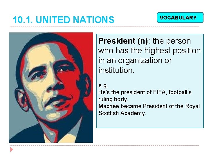 10. 1. UNITED NATIONS VOCABULARY President (n): the person who has the highest position