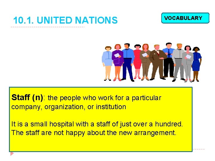 10. 1. UNITED NATIONS VOCABULARY Staff (n): the people who work for a particular