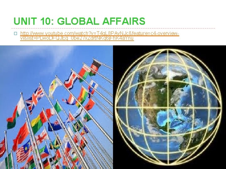 UNIT 10: GLOBAL AFFAIRS � http: //www. youtube. com/watch? v=T 4 q. L 8