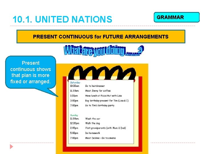 10. 1. UNITED NATIONS GRAMMAR PRESENT CONTINUOUS for FUTURE ARRANGEMENTS Present continuous shows that