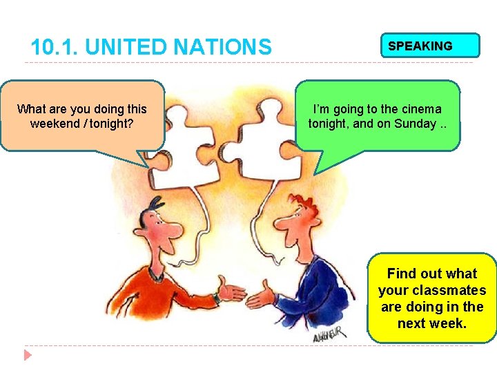 10. 1. UNITED NATIONS What are you doing this weekend / tonight? SPEAKING I’m