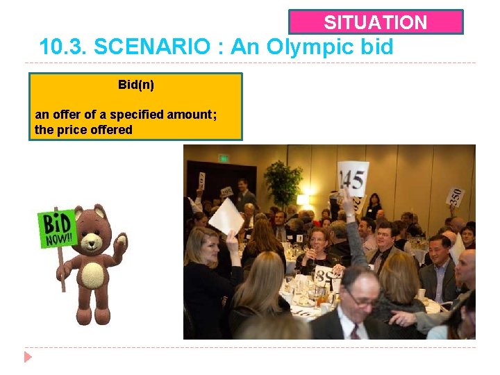 SITUATION 10. 3. SCENARIO : An Olympic bid Bid(n) an offer of a specified