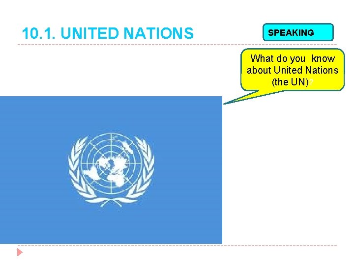 10. 1. UNITED NATIONS SPEAKING What do you know about United Nations (the UN)?