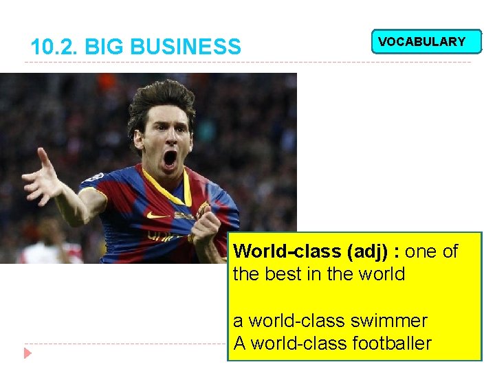 10. 2. BIG BUSINESS VOCABULARY World-class (adj) : one of the best in the