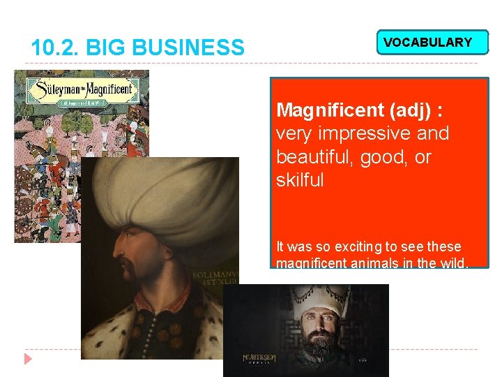 10. 2. BIG BUSINESS VOCABULARY Magnificent (adj) : very impressive and beautiful, good, or