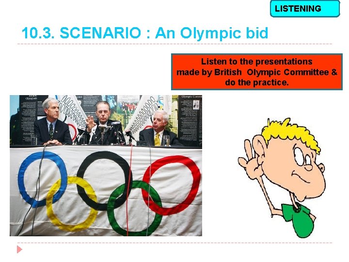 LISTENING 10. 3. SCENARIO : An Olympic bid Listen to the presentations made by