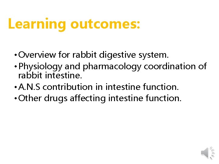 Learning outcomes: • Overview for rabbit digestive system. • Physiology and pharmacology coordination of