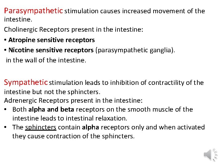 Parasympathetic stimulation causes increased movement of the intestine. Cholinergic Receptors present in the intestine: