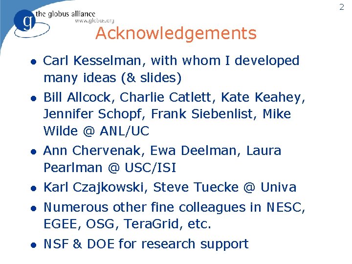 2 Acknowledgements l Carl Kesselman, with whom I developed many ideas (& slides) l