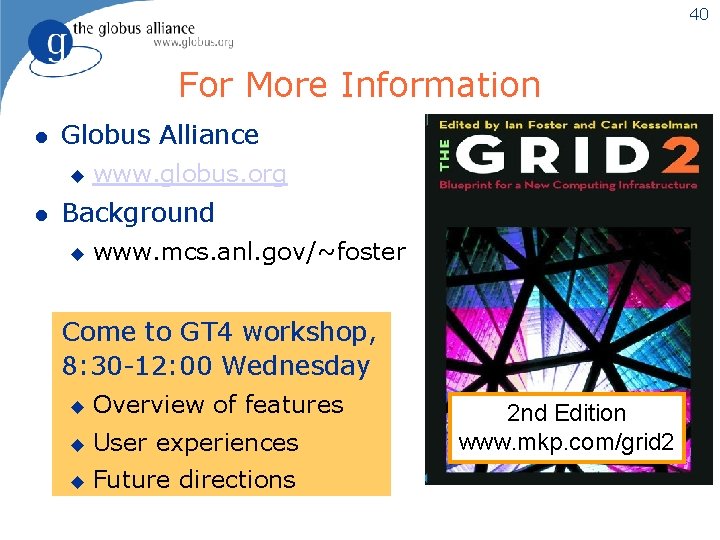 40 For More Information l Globus Alliance u l www. globus. org Background u