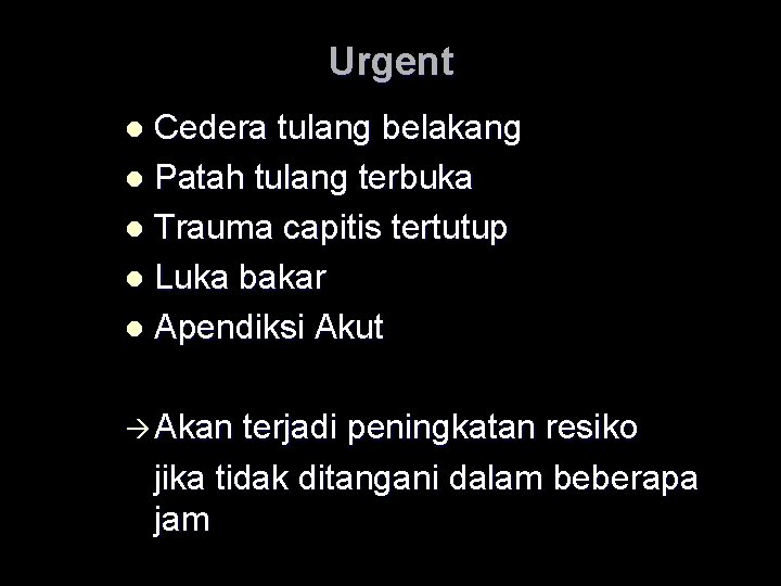 Urgent Cedera tulang belakang l Patah tulang terbuka l Trauma capitis tertutup l Luka