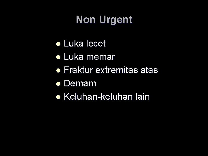 Non Urgent Luka lecet l Luka memar l Fraktur extremitas atas l Demam l