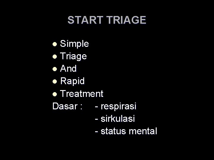 START TRIAGE Simple l Triage l And l Rapid l Treatment Dasar : -