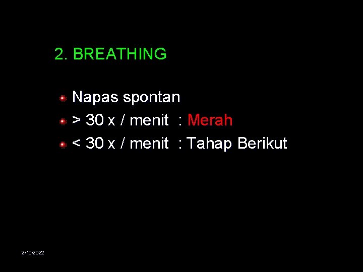 2. BREATHING Napas spontan > 30 x / menit : Merah < 30 x