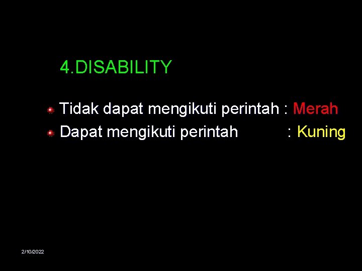 4. DISABILITY Tidak dapat mengikuti perintah : Merah Dapat mengikuti perintah : Kuning 2/10/2022