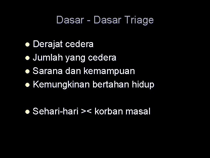 Dasar - Dasar Triage Derajat cedera l Jumlah yang cedera l Sarana dan kemampuan