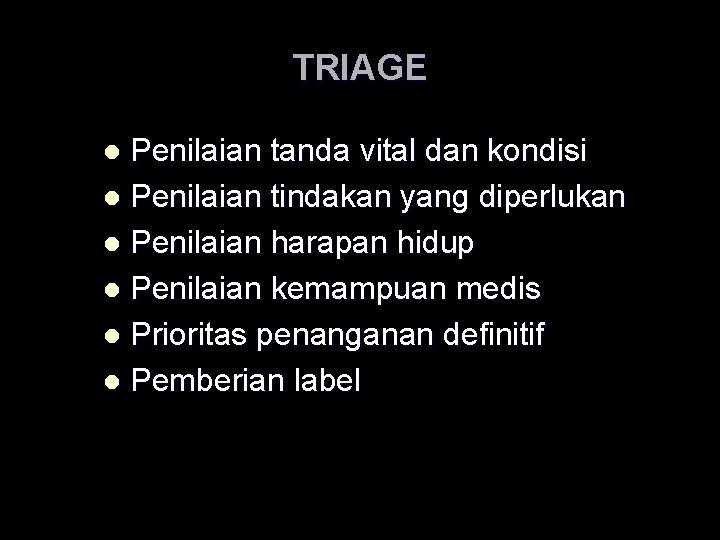 TRIAGE Penilaian tanda vital dan kondisi l Penilaian tindakan yang diperlukan l Penilaian harapan