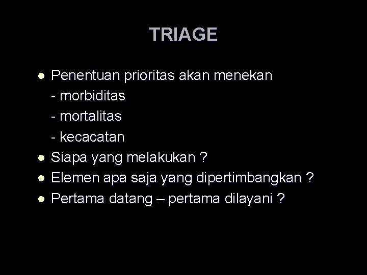TRIAGE l l Penentuan prioritas akan menekan - morbiditas - mortalitas - kecacatan Siapa