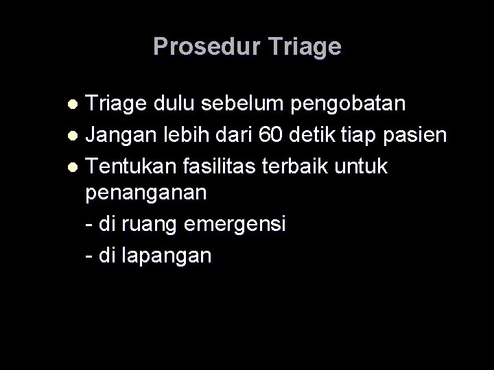 Prosedur Triage dulu sebelum pengobatan l Jangan lebih dari 60 detik tiap pasien l