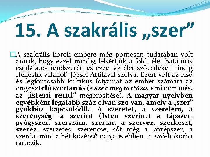 15. A szakrális „szer” �A szakrális korok embere még pontosan tudatában volt annak, hogy